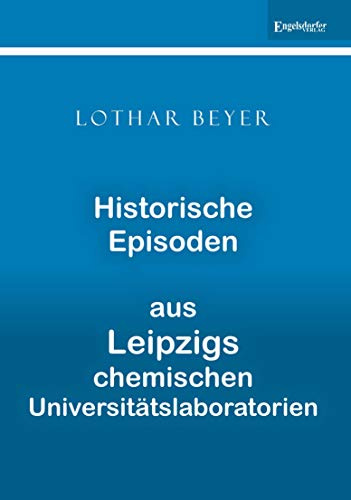 Historische Episoden aus Leipzigs chemischen Universitätslaboratorien