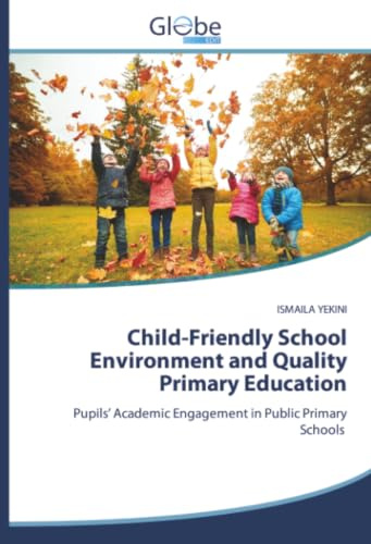Child-Friendly School Environment and Quality Primary Education: Pupils' Academic Engagement in Public Primary Schools