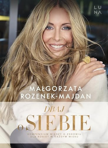 Dbaj o siebie: Kompendium wiedzy o zdrowiu dla kobiet w każdym wieku