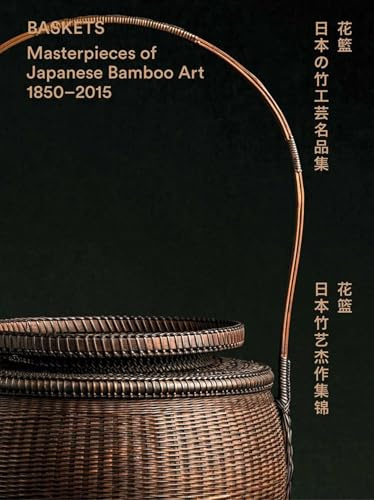 Baskets: Masterpieces of Japanese Bamboo Art 1850-2015
