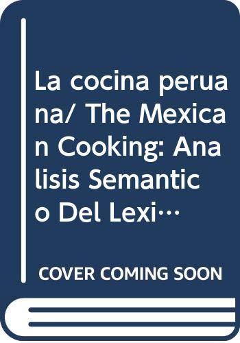 La cocina peruana/ The Mexican Cooking: Analisis Semantico Del Lexico De La Cocina En Lengua Quechua (Patrimonios/ Patrimony)