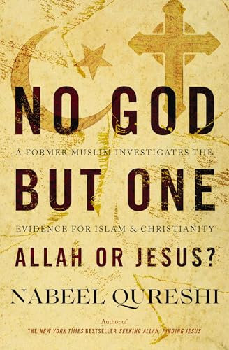 No God but One: Allah or Jesus?: A Former Muslim Investigates the Evidence for Islam and Christianity