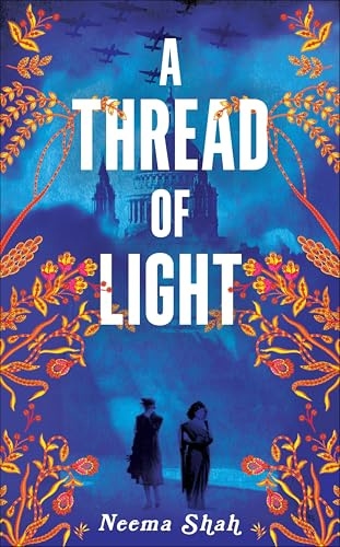A Thread of Light: A heart-wrenching WW2 historical novel of betrayal, sacrifice, and the fight for Indian independence during the Blitz
