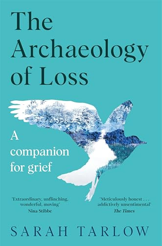 The The Archaeology of Loss: A Companion for Grief