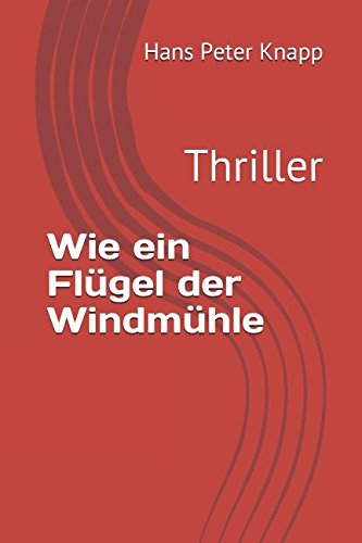 Wie ein Flügel der Windmühle: Thriller