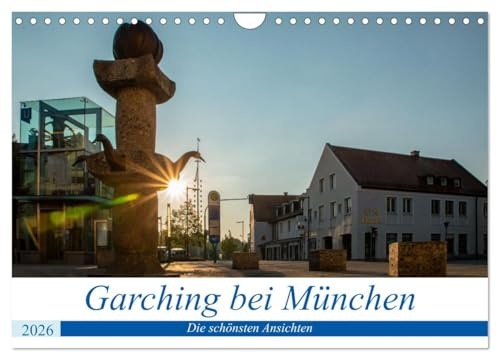 Garching bei München/Die schönsten Ansichten. (Wandkalender 2026 DIN A4 quer), CALVENDO Monatskalender: Die schönsten Bilder aus Garching (CALVENDO Orte)