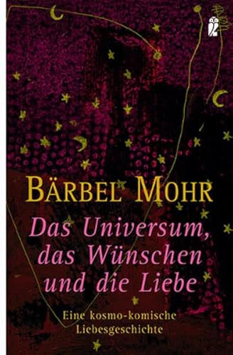Das Universum, das Wünschen und die Liebe: Eine kosmo-komische Liebesgeschichte
