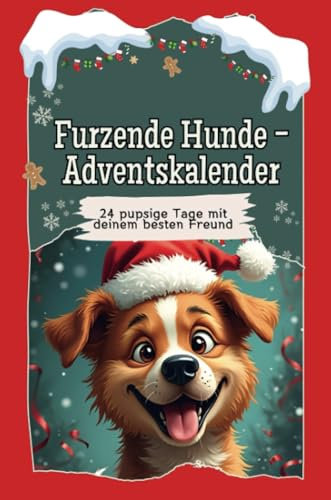 Furzende Hunde-Adventskalender - Das perfekte Geschenk für Frauen und Männer 2024: 24 pupsige Tage mit deinem besten Freund
