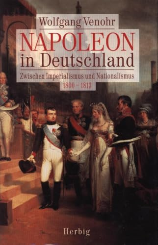Napoleon in Deutschland: Zwischen Imperialismus und Nationalismus 1800-1813
