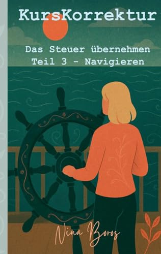 KursKorrektur: Das Steuer übernehmen - Teil 3: Navigieren (LumaFeralia Personal Growth Books)
