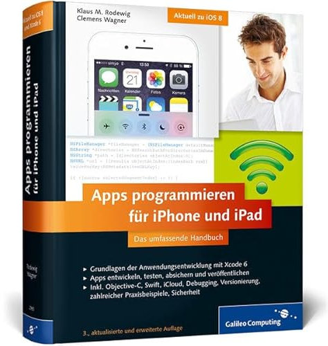 Apps programmieren für iPhone und iPad: Inkl. Objective-C, iCloud, Versionierung, zahlreiche Praxisbeispiele. Aktuell zu iOS 8 (Galileo Computing)