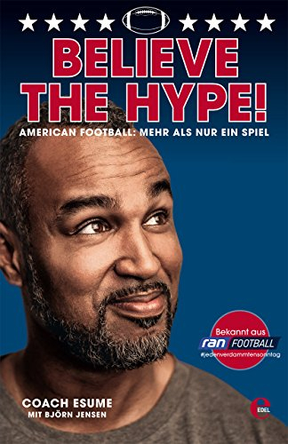 Believe the Hype! American Football: Mehr als nur ein Spiel: Der Nr.1 SPIEGEL-Bestseller von Patrick Esume