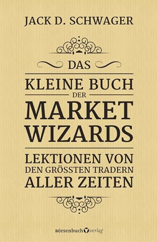 Das kleine Buch der Market Wizards: Lektionen von den größten Tradern aller Zeiten