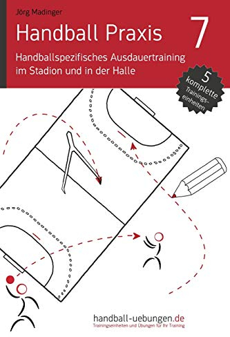 Handball Praxis 7 - Handballspezifisches Ausdauertraining im Stadion und in der Halle: Handball Fachliteratur