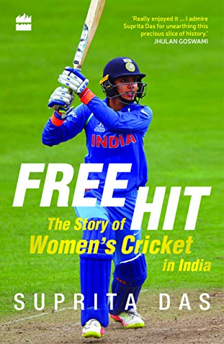 Free Hit: The Story of Women's Cricket in India