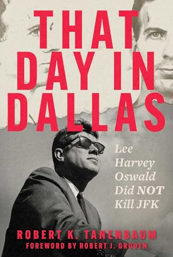 That Day in Dallas: Lee Harvey Oswald Did NOT Kill JFK