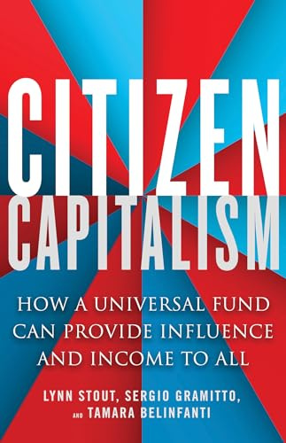 Citizen Capitalism: How a Universal Fund Can Provide Income and Influence to All: How a Universal Fund Can Provide Influence and Income to All