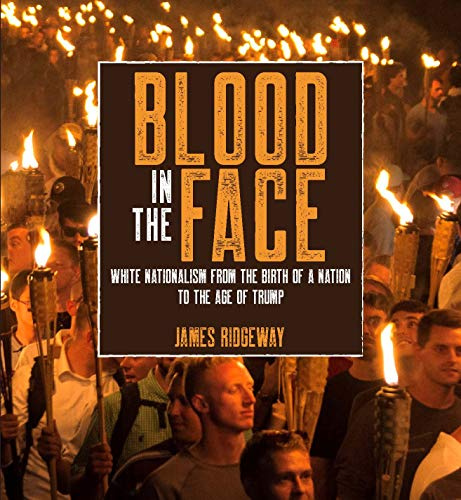 Blood in the Face (revised new edition): White Nationalism from the Birth of a Nation to the Age of Trump