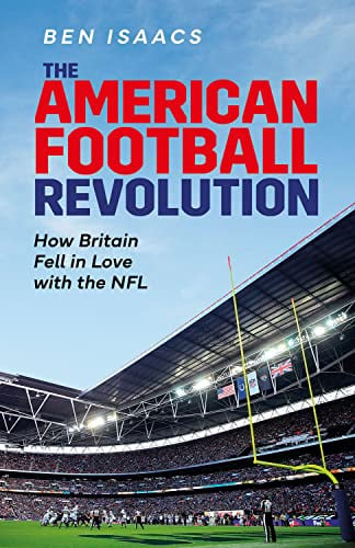 The American Football Revolution: How Britain Fell in Love With the NFL
