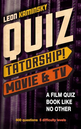 Quiztatorship! (Movie & TV) - A Film Quiz book like no other: 600 questions. 5 Difficulty Levels.