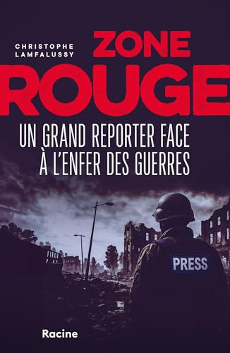 Zone rouge: Un grand reporter face à l'enfer des guerres