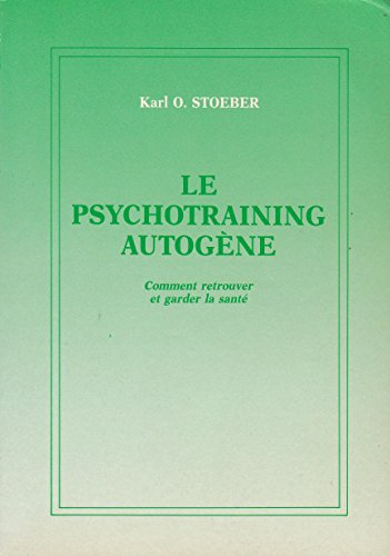 Le psychotraining autogène - comment retrouver et garder la santé