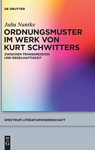 Ordnungsmuster im Werk von Kurt Schwitters: Zwischen Transgression und Regelhaftigkeit (spectrum Literaturwissenschaft / spectrum Literature, 59, Band 59)
