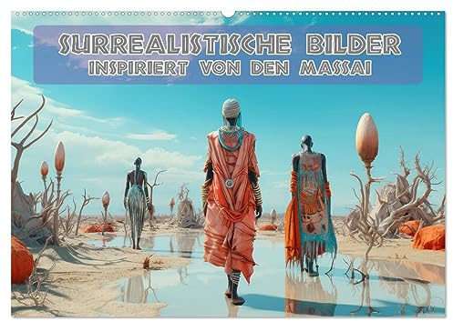 Surrealistische Bilder - Inspiriert von den Massai (Wandkalender 2026 DIN A2 quer), CALVENDO Monatskalender: Surrealismus trifft auf Wüstenbewohner (CALVENDO Menschen)