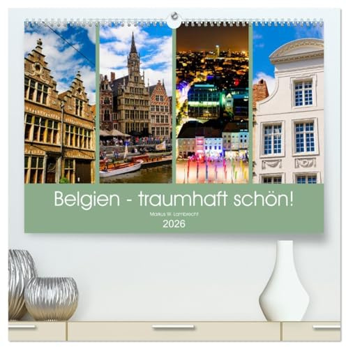 Belgien - traumhaft schön! (hochwertiger Premium Wandkalender 2026 DIN A2 quer), Kunstdruck in Hochglanz: Ein fotografischer Spaziergang durch Brüssel, Gent und Antwerpen. (CALVENDO Orte)