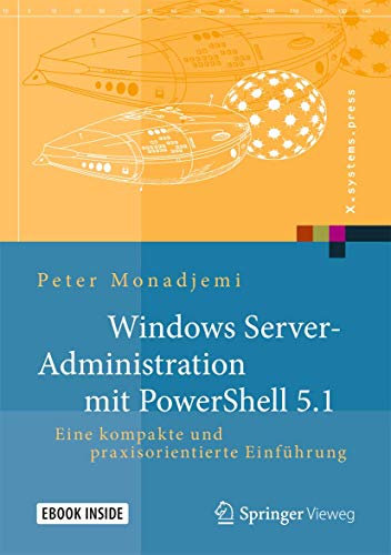 Windows Server-Administration mit PowerShell 5.1: Eine kompakte und praxisorientierte Einführung (X.systems.press)