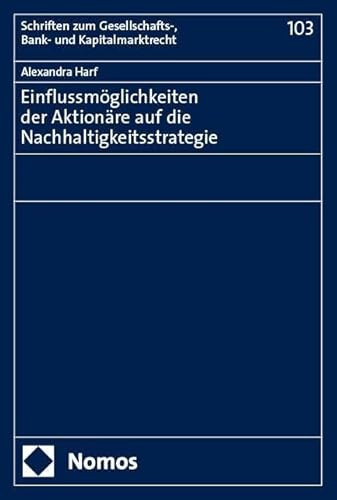 Einflussmöglichkeiten der Aktionäre auf die Nachhaltigkeitsstrategie (Schriften zum Gesellschafts-, Bank- und Kapitalmarktrecht)