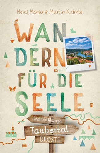 Taubertal. Wandern für die Seele: Einfach draußen sein – Natur pur erleben, die Seele spüren und inspirierende Wanderungen entdecken | Inkl. GPS-Daten als Download