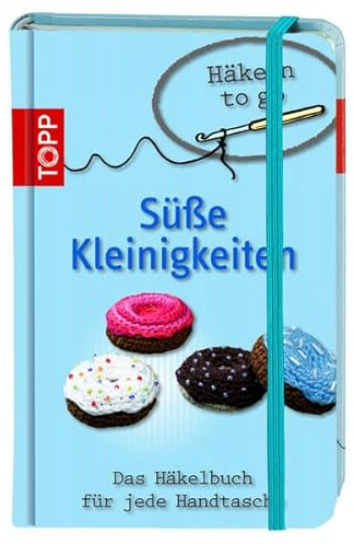 Häkeln to go - Süße Kleinigkeiten: Das Häkelbuch für jede Handtasche