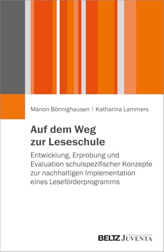 Auf dem Weg zur Leseschule: Entwicklung, Erprobung und Evaluation schulspezifischer Konzepte zur nachhaltigen Implementation eines Leseförderprogramms