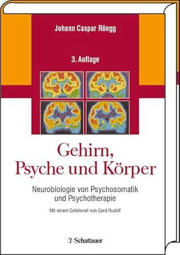 Gehirn, Psyche und Körper: Neurobiologie von Psychosomatik und Psychotherapie. Mit einem Geleitwort von Gerd Rudolf