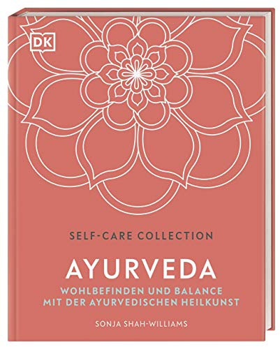 Self-Care Collection. Ayurveda: Wohlbefinden und Balance mit der Ayurvedischen Heilkunst
