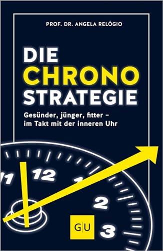 Die Chrono-Strategie: Gesünder, fitter, jünger - im Takt mit der inneren Uhr (GU Alternativmedizin)