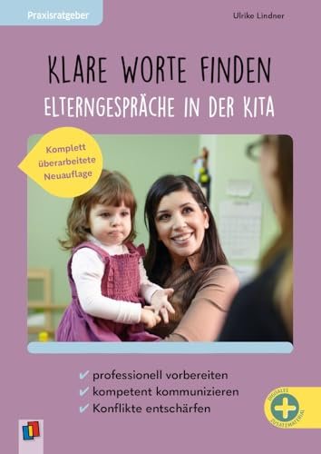 Klare Worte finden – Elterngespräche in der Kita: professionell vorbereiten – kompetent kommunizieren – Konflikte entschärfen (vollständig überarbeitete Neuauflage) (Praxisratgeber)