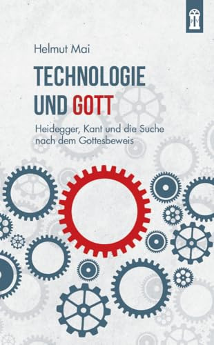 Technologie und Gott: Heidegger, Kant und die Suche nach dem Gottesbeweis