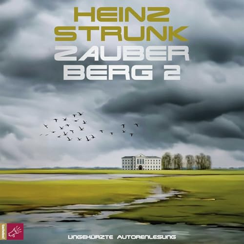 Zauberberg 2: Todtraurig. Todkomisch. Heinz Strunks Hommage an Thomas Manns »Zauberberg«