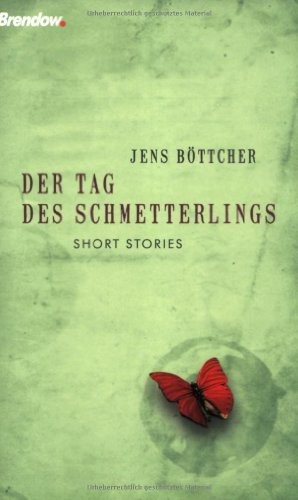 Der Tag des Schmetterlings: Short Stories: Kurze Geschichten mit langer Wirkung
