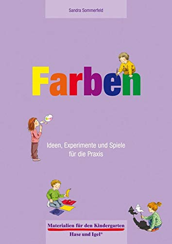 Farben 4-6 Jahre: Ideen, Experimente und Spiele für die Praxis (Materialien für den Kindergarten)