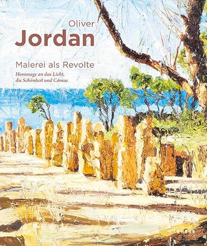 Oliver Jordan: MALEREI ALS REVOLTE. HOMMAGE AN DAS LICHT, DIE SCHÖNHEIT UND CAMUS