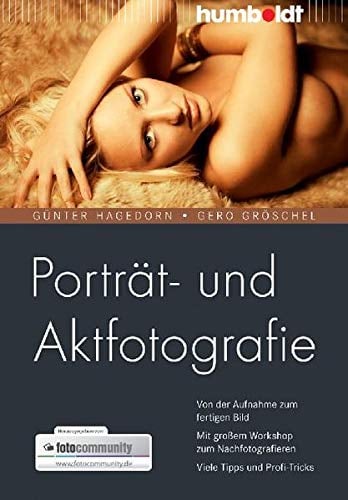 Porträt- und Aktfotografie: Von der Aufnahme zum fertigen Bild. Mit großem Workshop zum Nachfotografieren. Viele Tipps und Profi-Tricks (humboldt - Freizeit & Hobby)