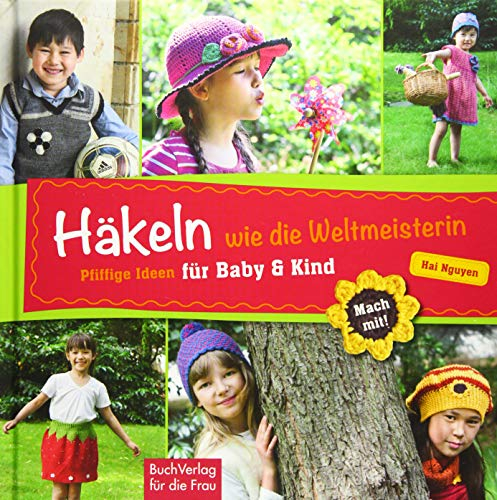 Häkeln wie die Weltmeisterin: Pfiffige Ideen für Baby & Kind (Mach mit!)