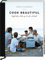 Cook beautiful: Einfach schöner kochen für Freunde und Familie: Einfach schöner kochen für Freunde und Familie. Rezepte für entspannte Sommerabende, Gartenpartys und genussvolle Abende mit Gästen