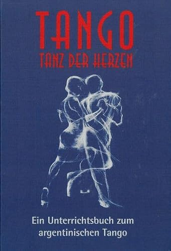 Tango - Tanz der Herzen: Unterrichtsbuch zum argentinischen Tango