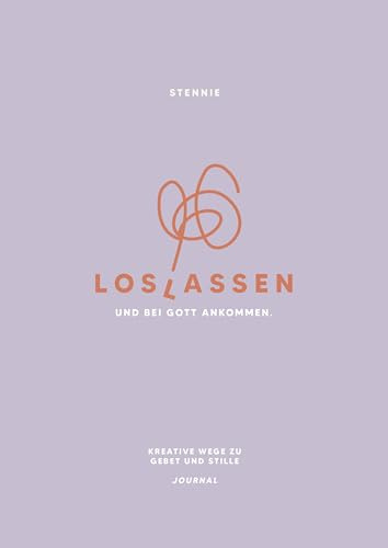 Loslassen. Und bei Gott ankommen.: Kreative Wege zu Gebet und Stille. Journal (Stennie Studio)