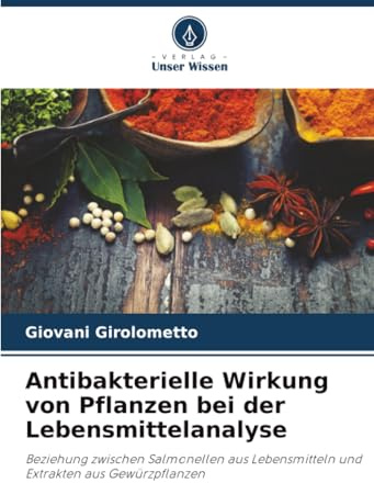 Antibakterielle Wirkung von Pflanzen bei der Lebensmittelanalyse: Beziehung zwischen Salmonellen aus Lebensmitteln und Extrakten aus Gewürzpflanzen
