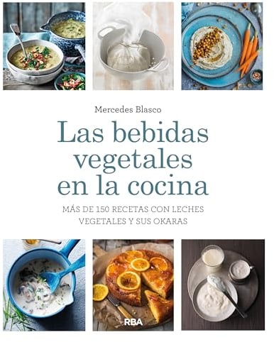 Las bebidas vegetales en la cocina.: Más de 150 recetas con leches vegetales y sus okaras (Gastronomía y Cocina)